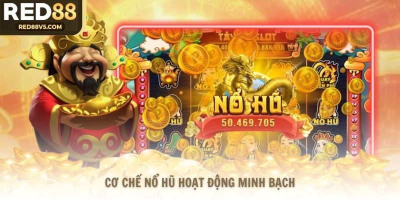 Cơ chế nổ hũ hoạt động minh bạch