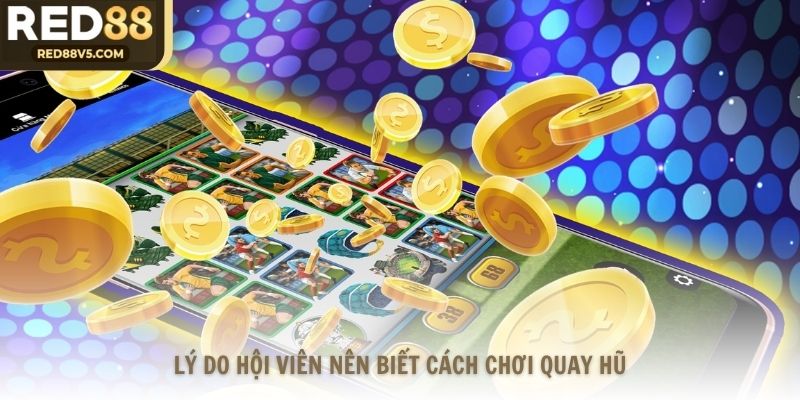 Lý do hội viên nên biết cách chơi quay hũ