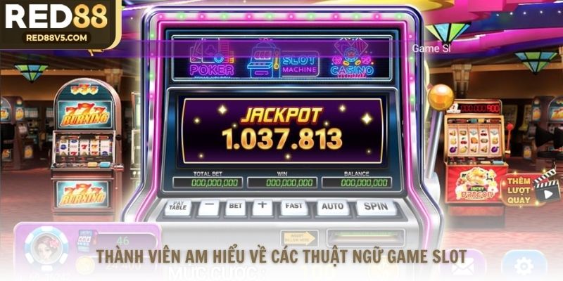 Thành viên am hiểu về các thuật ngữ game slot