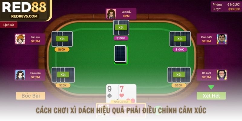Cách chơi Xì Dách hiệu quả phải điều chỉnh cảm xúc
