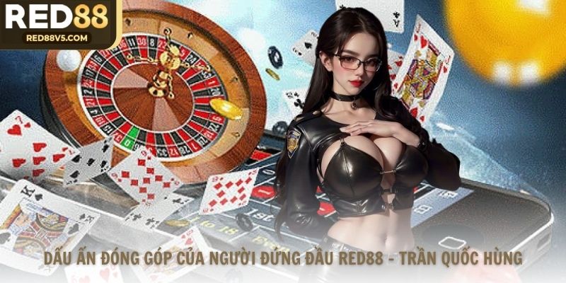 Dấu ấn đóng góp của người đứng đầu Red88 – Trần Quốc Hùng