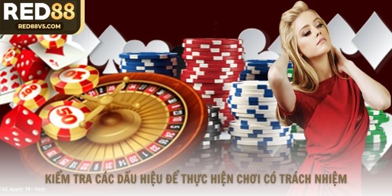 Kiểm tra các dấu hiệu để thực hiện chơi có trách nhiệm