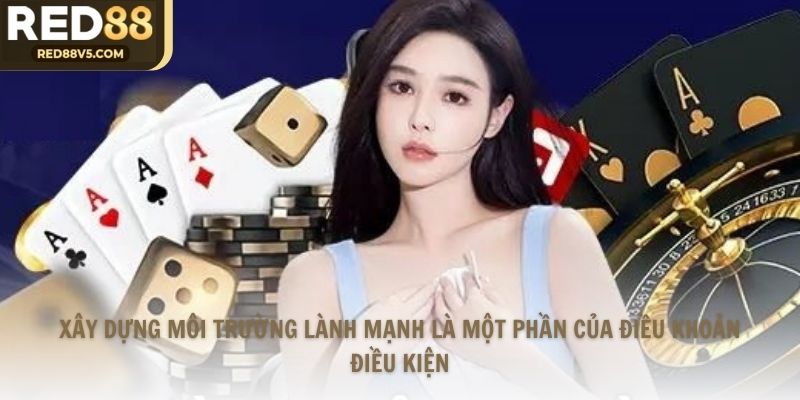 Xây dựng môi trường lành mạnh là một phần của điều khoản điều kiện 