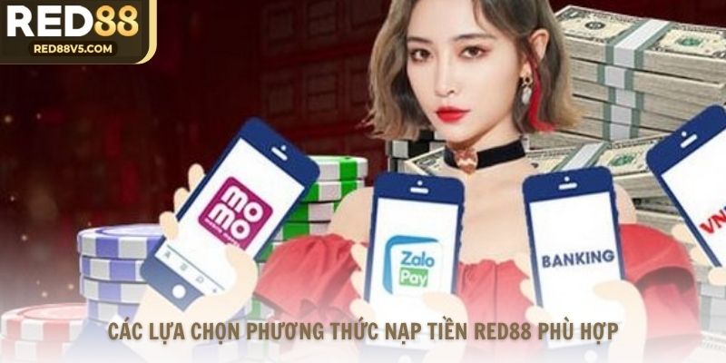 Các lựa chọn phương thức nạp tiền Red88 phù hợp