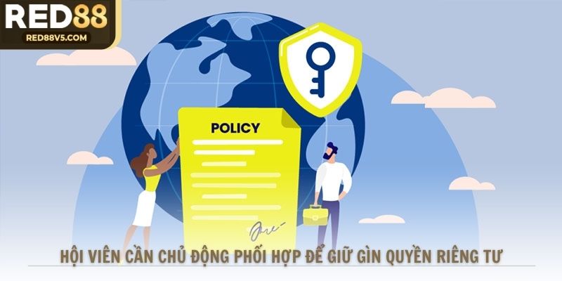 Hội viên cần chủ động phối hợp để giữ gìn quyền riêng tư