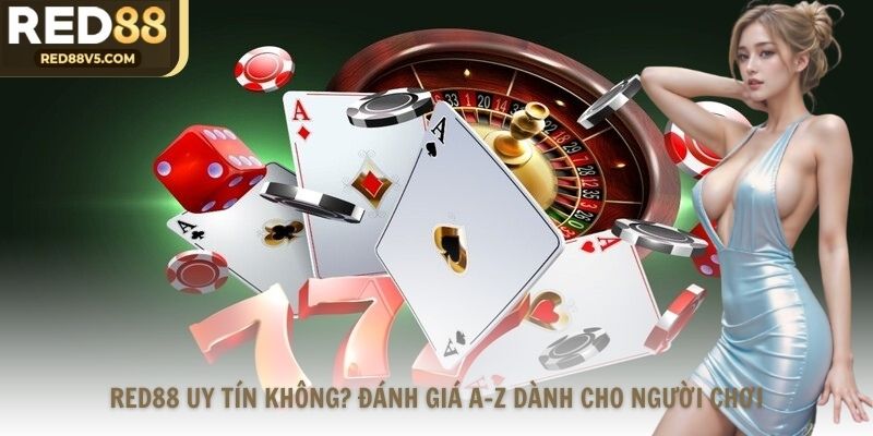RED88 Uy Tín Không? Đánh Giá A-Z Dành Cho Người Chơi