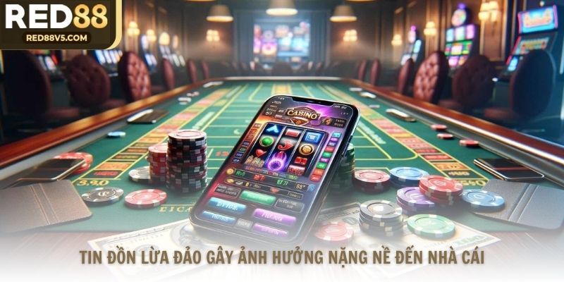Tin đồn lừa đảo gây ảnh hưởng nặng nề đến nhà cái