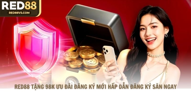 Red88 Tặng 98k Ưu Đãi Đăng Ký Mới Hấp Dẫn