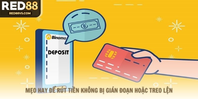 Mẹo hay để rút tiền không bị gián đoạn hoặc treo lệnh